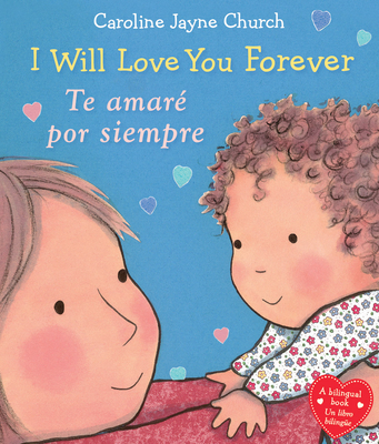 I Will Love You Forever / Te Amar? Por Siempre (Bilingual) - Church, Caroline Jayne (Illustrator)