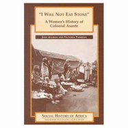 I Will Not Eat Stone: A Women's History of Colonial Asante