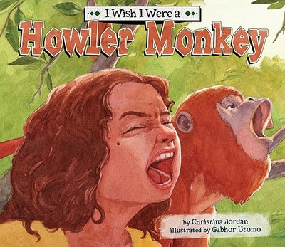 I Wish I Were a Howler Monkey - Jordan, Christina