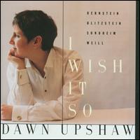 I Wish It So - Dawn Upshaw