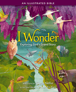 I Wonder: Exploring God's Grand Story: An Illustrated Bible