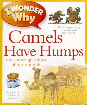 I Wonder Why Camels Have Humps: And Other Questions about Animals - Ganeri, Anita