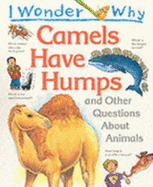 I Wonder Why Camels Have Humps and Other Questions About Animals