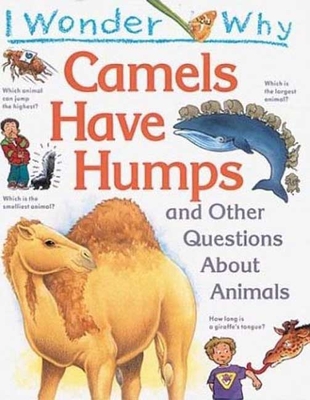 I Wonder Why Camels Have Humps: And Other Questions about Animals - Ganeri, Anita