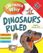 I Wonder Why Dinosaurs Ruled Sticker Activity Book