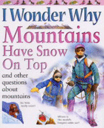 I Wonder Why Mountains Have Snow on Top: And Other Questions About Mountains