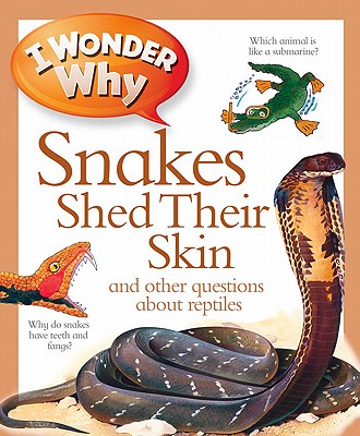 I Wonder Why Snakes Shed Their Skin: And Other Questions about Reptiles - O'Neill, Amanda