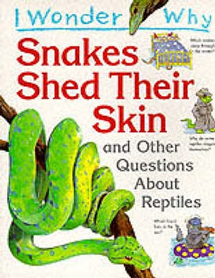 I Wonder Why Snakes Shed Their Skin and Other Questions About Reptiles - O'Neill, Amanda