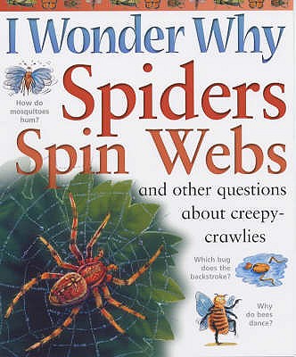 I Wonder Why Spiders Spin Webs: And other questions about creepy-crawlies - O'Neill, Amanda
