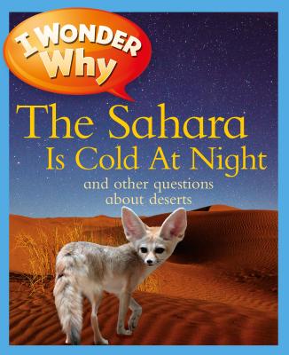 I Wonder Why the Sahara Is Cold at Night: And Other Questions about Deserts - Gaff