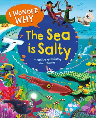 I Wonder Why the Sea Is Salty: And Other Questions about the Oceans - Ganeri, Anita