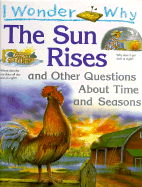 I Wonder Why the Sun Rises: And Other Questions about Time and Seasons