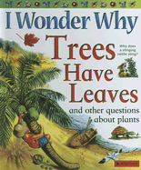 I Wonder Why Trees Have Leaves: And Other Questions about Plants