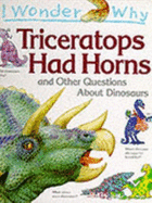 I Wonder Why Triceratops Had Horns and Other Questions About Dinosaurs - Theodorou, Rod