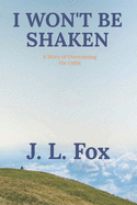 I Won't Be Shaken: A Story of Overcoming the Odds