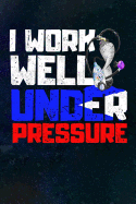 I Work Well Under Pressure: Scuba Diving Log Book