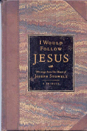 I Would Follow Jesus: Writings from the Heart of Joseph Stowell