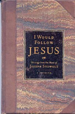 I Would Follow Jesus: Writings from the Heart of Joseph Stowell - Stowell, Joseph M, Dr.