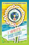 I Write Short Stories by Kids for Kids