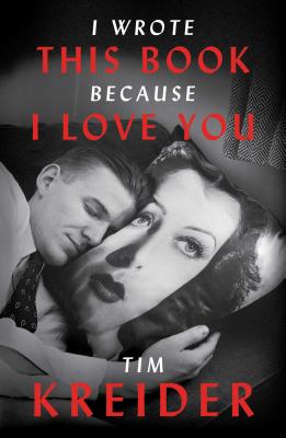 I Wrote This Book Because I Love You: Essays - Kreider, Tim