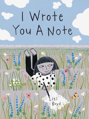 I Wrote You a Note: (Children's Friendship Books, Animal Books for Kids, Rhyming Books for Kids) - Boyd, Lizi