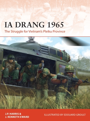 Ia Drang 1965: The Struggle for Vietnam's Pleiku Province - Harris, J P, and Eward, J Kenneth