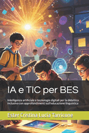 IA e TIC per BES: Intelligenza artificiale e tecnologie digitali per la didattica inclusiva con approfondimenti sull'educazione linguistica