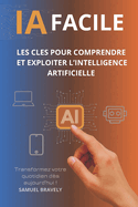 Ia Facile: Les cls pour comprendre et exploiter l'intelligence artificielle