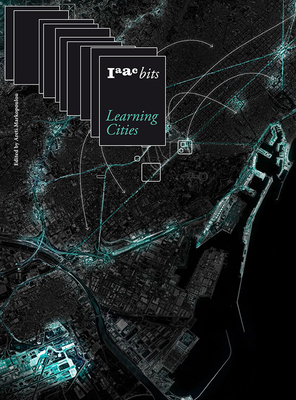 Iaac Bits 10 - Learning Cities: Collective Intelligence in Urban Design - Markopoulou, Areti (Editor)