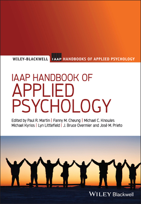 IAAP Handbook of Applied Psychology - Martin, Paul R. (Editor), and Cheung, Fanny M. (Editor), and Knowles, Michael C. (Editor)