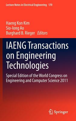 IAENG Transactions on Engineering Technologies: Special Edition of the World Congress on Engineering and Computer Science 2011 - Kim, Haeng Kon (Editor), and Ao, Sio-Iong (Editor), and Rieger, Burghard B. (Editor)