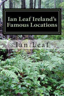 Ian Leaf Ireland's Famous Locations - Leaf, Ian, and Andrews, Ian, and Jesensky, John