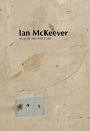 Ian McKeever - Against Architecture