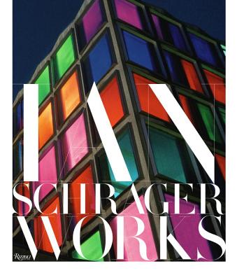 Ian Schrager: Works - Schrager, Ian, and Starck, Philippe (Contributions by), and Pawson, John (Contributions by)