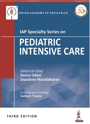 IAP Specialty Series on Pediatric Intensive Care - Udani, Soonu, and Muralidharan, Jayashree, and Soans, Santosh T