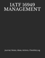 Iatf 16949 Management: Journal, Notes, Ideas, Actions, Checklist, Log