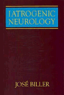 Iatrogenic Neurology - Biller, Jose