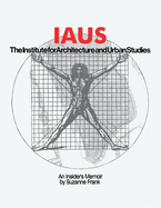 Iaus: An Insider's Memoir