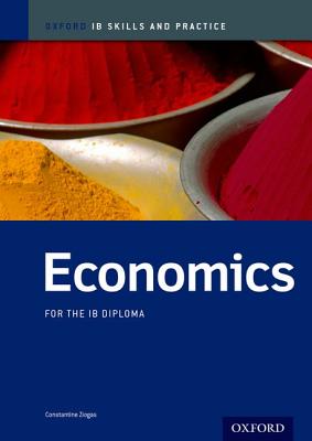 IB Economics: Skills and Practice: Oxford IB Diploma Program - Ziogas, Constantine