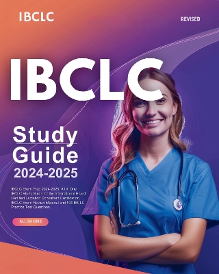 IBCLC Exam Prep 2024-2025: All in One IBCLC Study Guide for the International Board Certified Lactation Consultant Certification. IBCLC Exam Review Material and 500 IBCLC Practice Test Questions - Richards, Laura