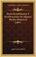 Iberia Protohistorica y Rectificaciones de Algunos Hechos Historicos (1891)