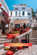 Ibiza-Reisef?hrer: Entdecken Sie Top-Str?nde, Hotspots des Nachtlebens und versteckte Sch?tze f?r Ihren Traumurlaub!