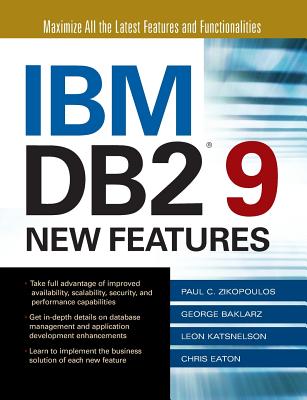 IBM DB2 9 New Features - Zikopoulos, Paul, and Baklarz, George, and Katsnelson, Leon
