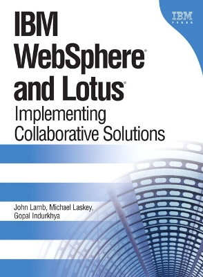 IBM WebSphere and Lotus: Implementing Collaborative Solutions - Lamb, John, and Indurkhya, Gopal, and Laskey, Michael