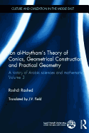 Ibn al-Haytham's Theory of Conics, Geometrical Constructions and Practical Geometry: A History of Arabic Sciences and Mathematics Volume 3