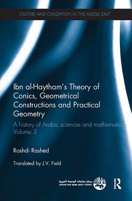Ibn al-Haytham's Theory of Conics, Geometrical Constructions and Practical Geometry: A History of Arabic Sciences and Mathematics Volume 3 - Rashed, Roshdi