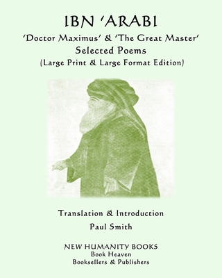 IBN 'ARABI 'Doctor Maximus' & 'The Great Master' SELECTED POEMS: (Large Print & Large Format Edition) - Smith, Paul (Translated by), and 'Arabi, Ibn