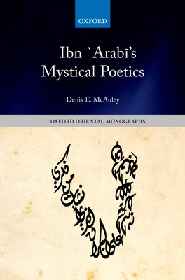 Ibn `Arabi's Mystical Poetics - McAuley, Denis E.