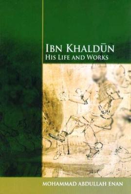 IBN Khaldun: His Life and Works - Enan, Muhammed Abdullah
