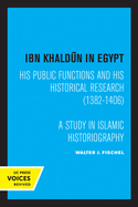 Ibn Khaldun in Egypt: His Public Functions and His Historical Research (1382-1406): A Study in Islamic Historiography